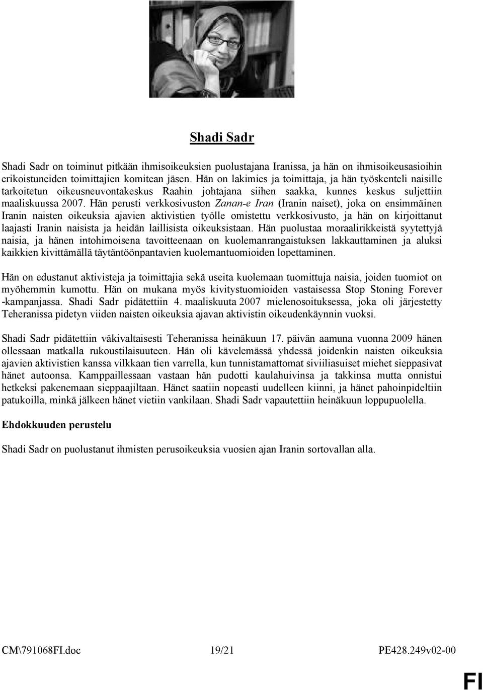 Hän perusti verkkosivuston Zanan-e Iran (Iranin naiset), joka on ensimmäinen Iranin naisten oikeuksia ajavien aktivistien työlle omistettu verkkosivusto, ja hän on kirjoittanut laajasti Iranin