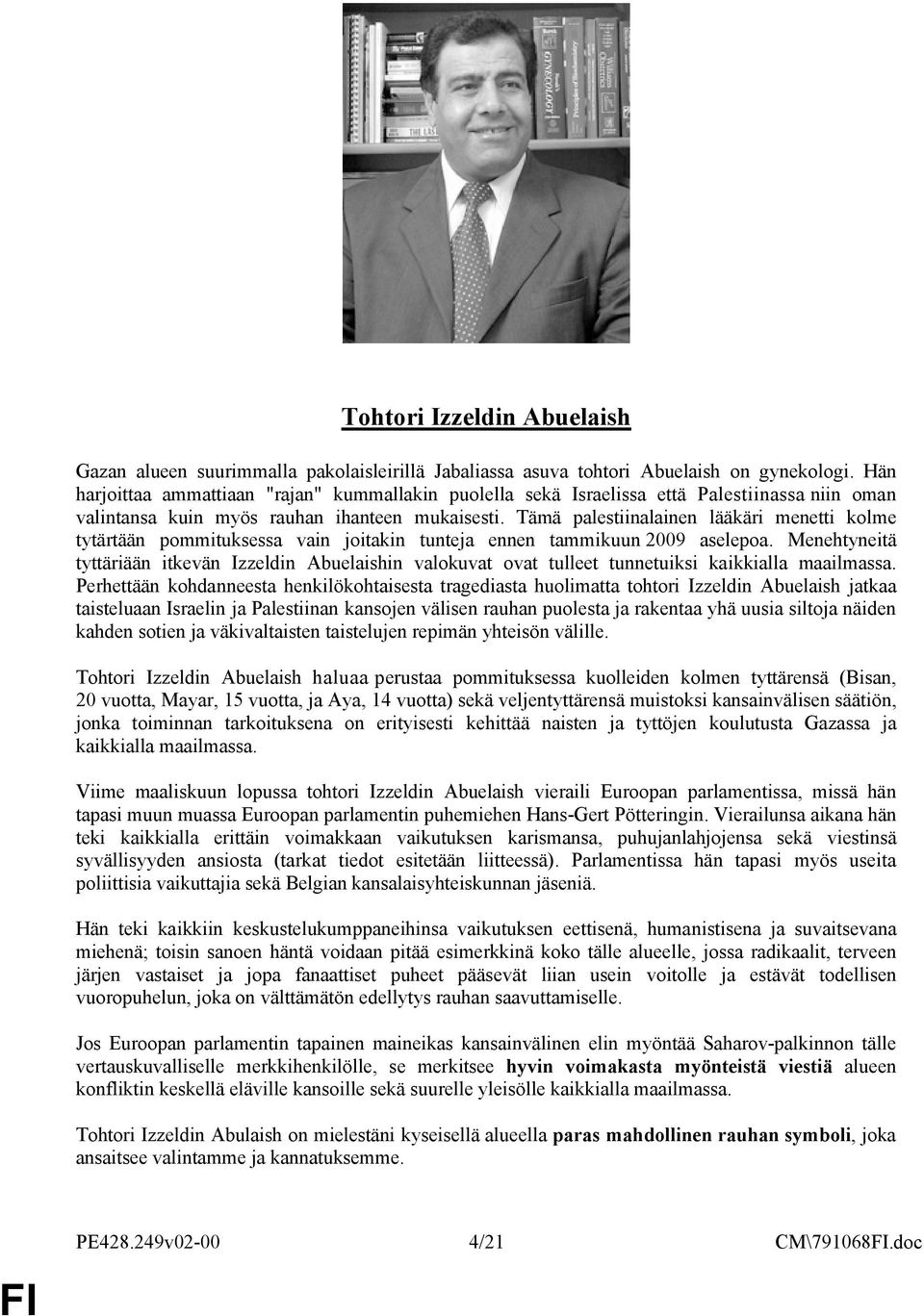 Tämä palestiinalainen lääkäri menetti kolme tytärtään pommituksessa vain joitakin tunteja ennen tammikuun 2009 aselepoa.