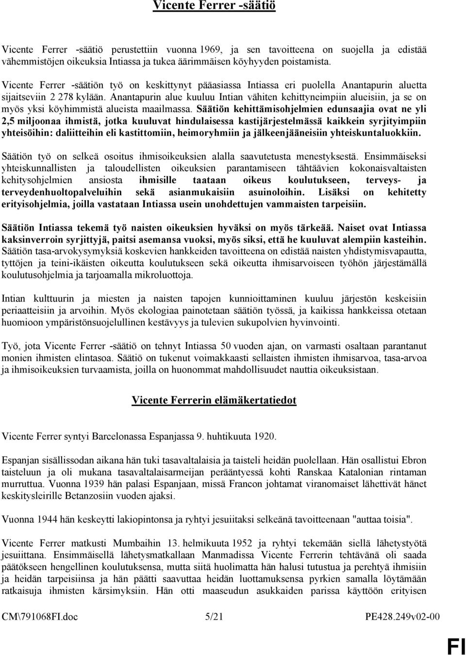 Anantapurin alue kuuluu Intian vähiten kehittyneimpiin alueisiin, ja se on myös yksi köyhimmistä alueista maailmassa.