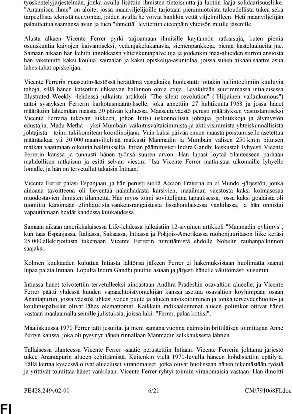 Heti maanviljelijän palauttettua saamansa avun ja tuen "ihmettä" levitettiin eteenpäin yhteisön muille jäsenille.