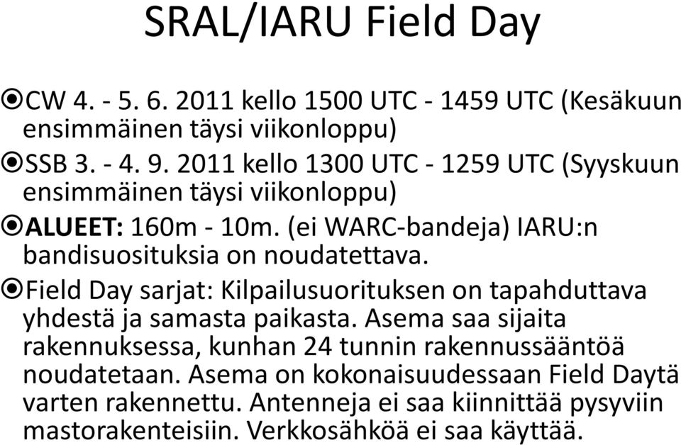 (ei WARC-bandeja) IARU:n bandisuosituksia on noudatettava. Field Day sarjat: Kilpailusuorituksen on tapahduttava yhdestä ja samasta paikasta.