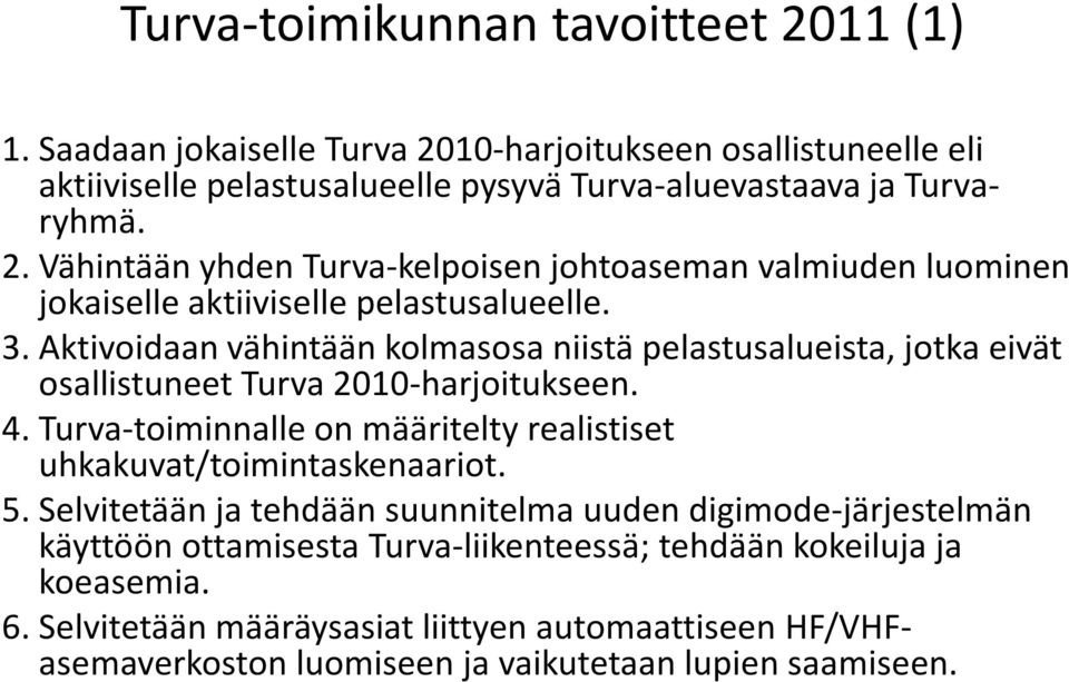 Turva-toiminnalle on määritelty realistiset uhkakuvat/toimintaskenaariot. 5.