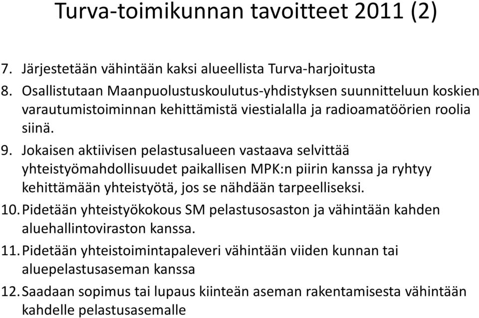 Jokaisen aktiivisen pelastusalueen vastaava selvittää yhteistyömahdollisuudet paikallisen MPK:n piirin kanssa ja ryhtyy kehittämään yhteistyötä, jos se nähdään tarpeelliseksi.