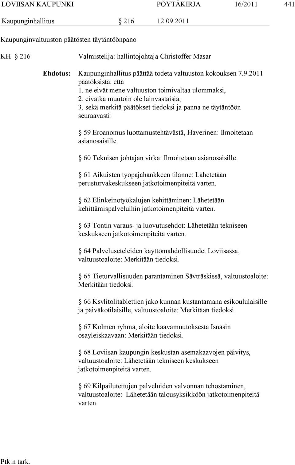 ne eivät mene valtuuston toimivaltaa ulommaksi, 2. eivätkä muutoin ole lainvastaisia, 3.