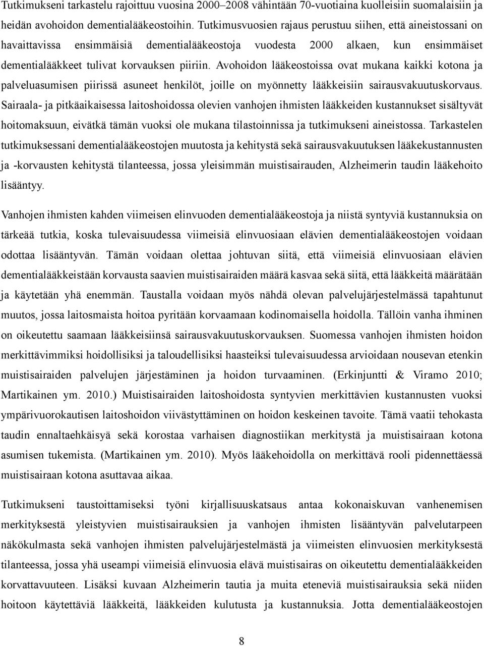 Avohoidon lääkeostoissa ovat mukana kaikki kotona ja palveluasumisen piirissä asuneet henkilöt, joille on myönnetty lääkkeisiin sairausvakuutuskorvaus.