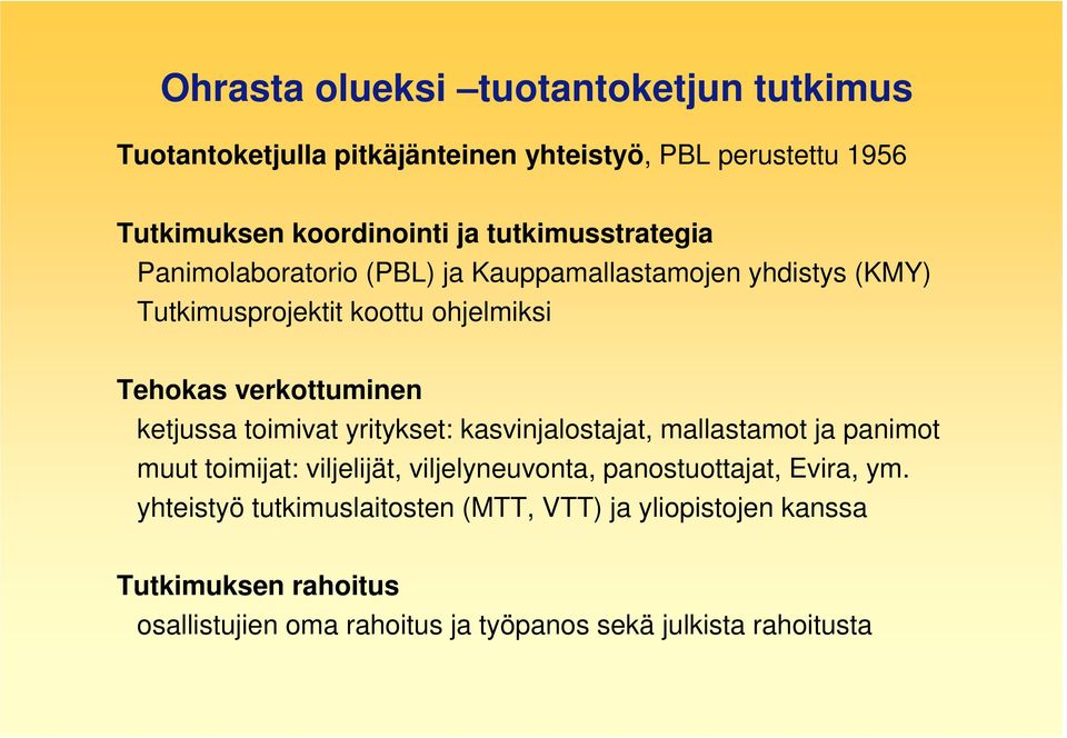 ketjussa toimivat yritykset: kasvinjalostajat, mallastamot ja panimot muut toimijat: viljelijät, viljelyneuvonta, panostuottajat, Evira,