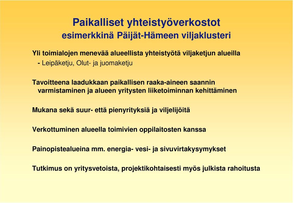 liiketoiminnan kehittäminen Mukana sekä suur- että pienyrityksiä ja viljelijöitä Verkottuminen alueella toimivien oppilaitosten