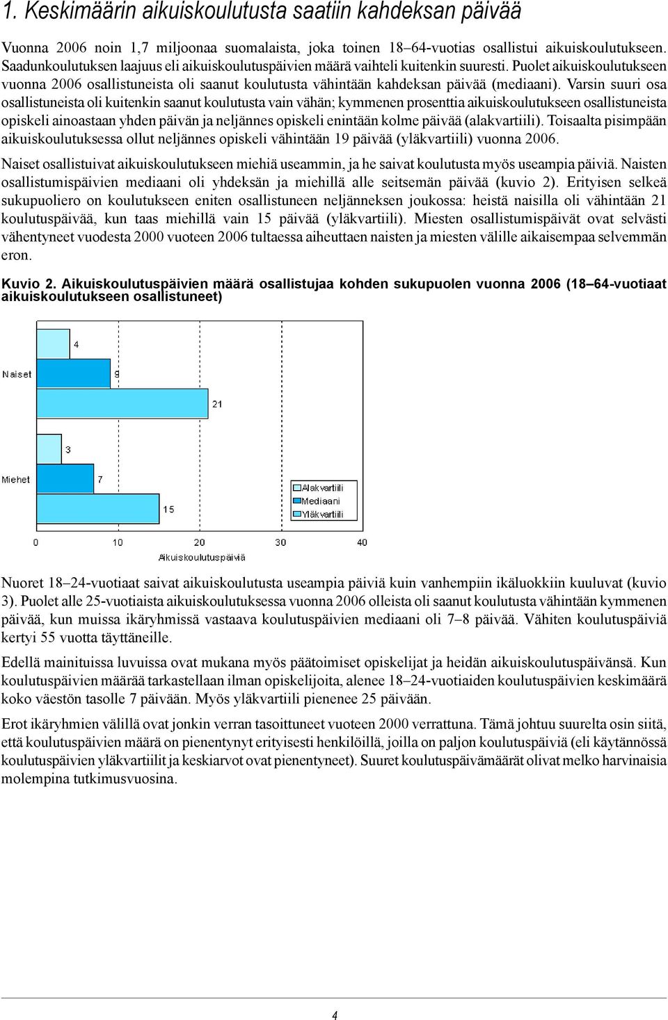 Puolet aikuiskoulutukseen vuonna 2006 osallistuneista oli saanut koulutusta vähintään kahdeksan päivää (mediaani).