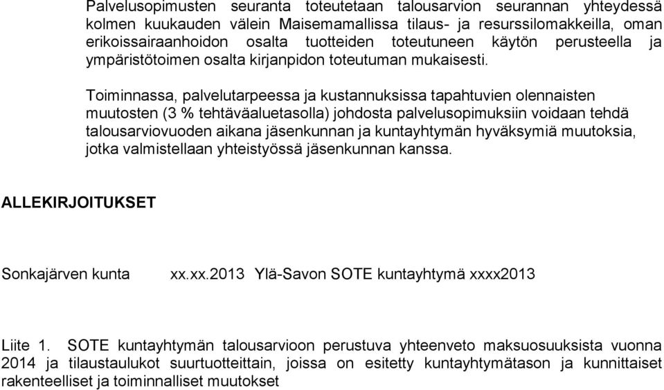 Toiminnassa, palvelutarpeessa ja kustannuksissa tapahtuvien olennaisten muutosten (3 % tehtäväaluetasolla) johdosta palvelusopimuksiin voidaan tehdä talousarviovuoden aikana jäsenkunnan ja