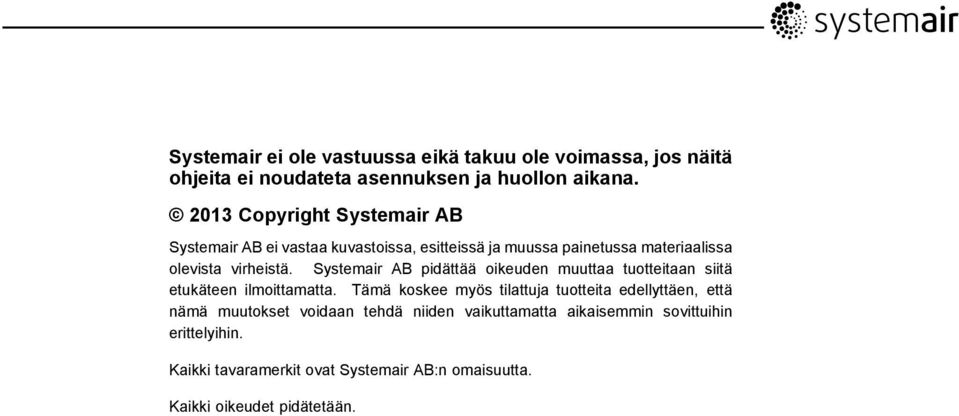 Systemair AB pidättää oikeuden muuttaa tuotteitaan siitä etukäteen ilmoittamatta.