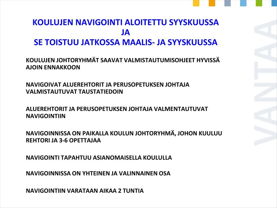 ALUEREHTORIT JA PERUSOPETUKSEN JOHTAJA VALMENTAUTUVAT NAVIGOINTIIN NAVIGOINNISSA ON PAIKALLA KOULUN JOHTORYHMÄ, JOHON KUULUU
