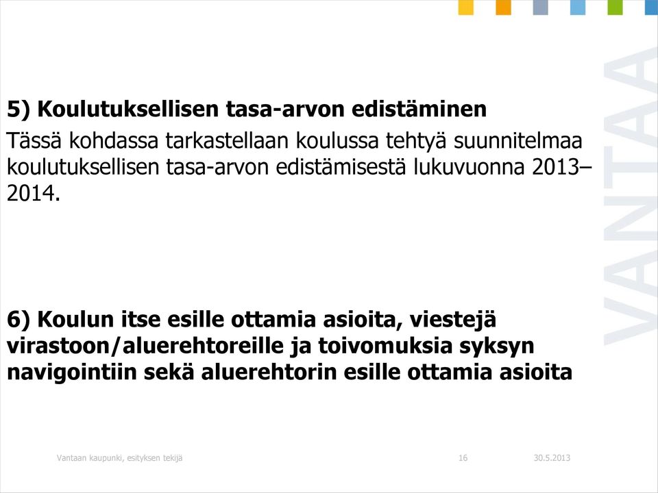 6) Koulun itse esille ottamia asioita, viestejä virastoon/aluerehtoreille ja