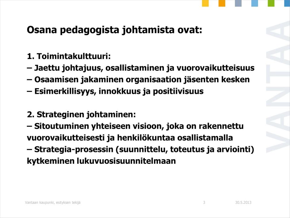 jäsenten kesken Esimerkillisyys, innokkuus ja positiivisuus 2.