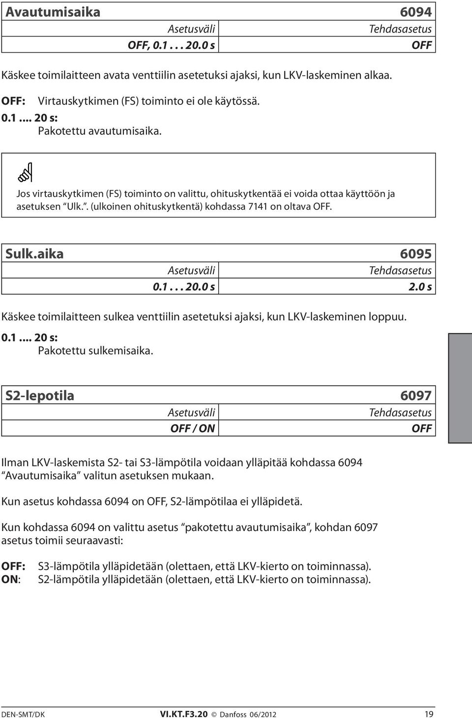 0 s Käskee toimilaitteen sulkea venttiilin asetetuksi ajaksi, kun LKV-laskeminen loppuu. 0.1... 20 s: Pakotettu sulkemisaika.