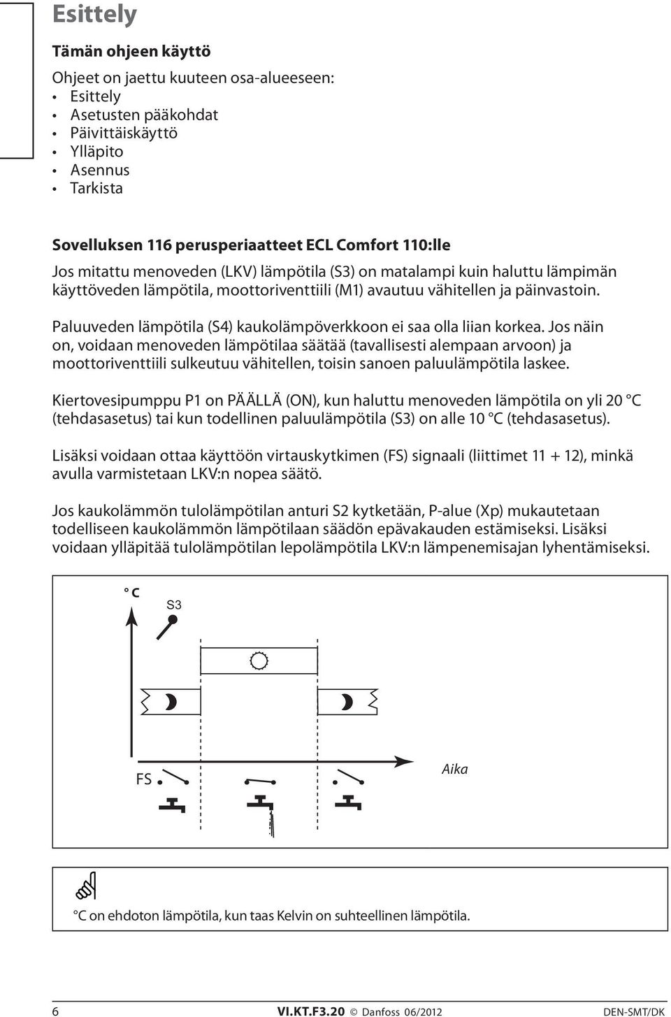 Paluuveden lämpötila (S4) kaukolämpöverkkoon ei saa olla liian korkea.