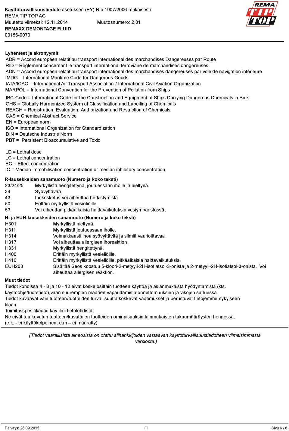 IATA/ICAO = International Air Transport Association / International Civil Aviation Organization MARPOL = International Convention for the Prevention of Pollution from Ships IBC-Code = International