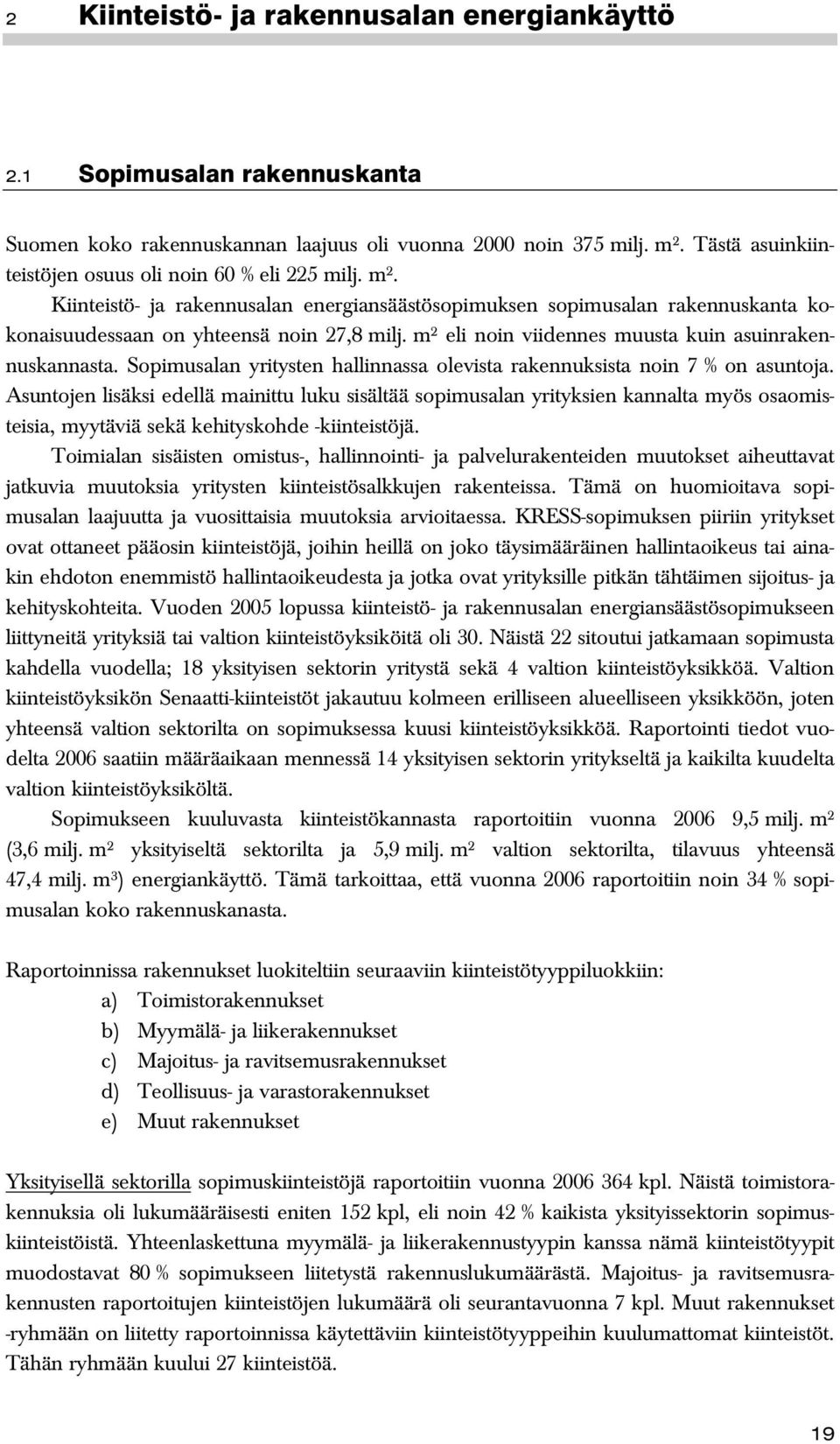 Sopimusalan yritysten hallinnassa olevista rakennuksista noin 7 % on asuntoja.