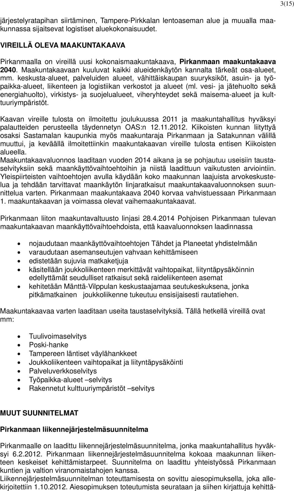 keskusta-alueet, palveluiden alueet, vähittäiskaupan suuryksiköt, asuin- ja työpaikka-alueet, liikenteen ja logistiikan verkostot ja alueet (ml.