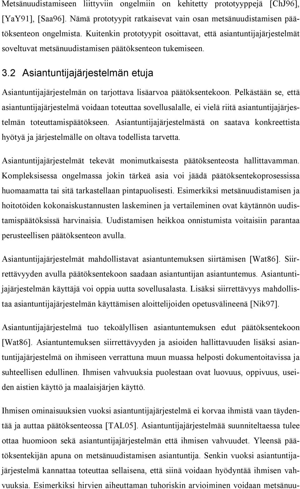 2 Asiantuntijajärjestelmän etuja Asiantuntijajärjestelmän on tarjottava lisäarvoa päätöksentekoon.