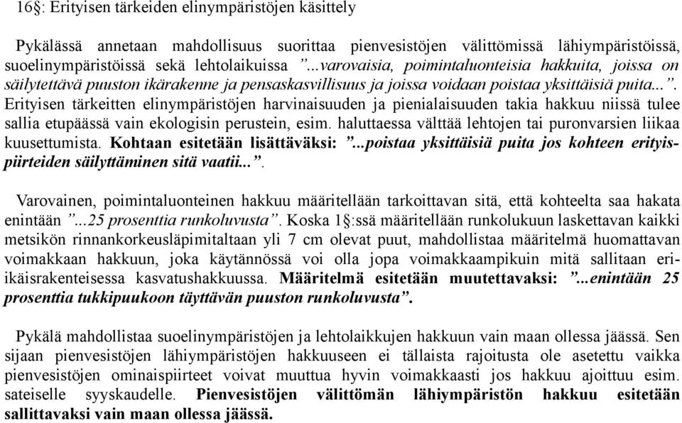 ... Erityisen tärkeitten elinympäristöjen harvinaisuuden ja pienialaisuuden takia hakkuu niissä tulee sallia etupäässä vain ekologisin perustein, esim.