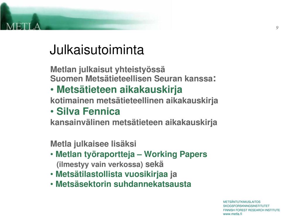 kansainvälinen metsätieteen aikakauskirja Metla julkaisee lisäksi Metlan työraportteja