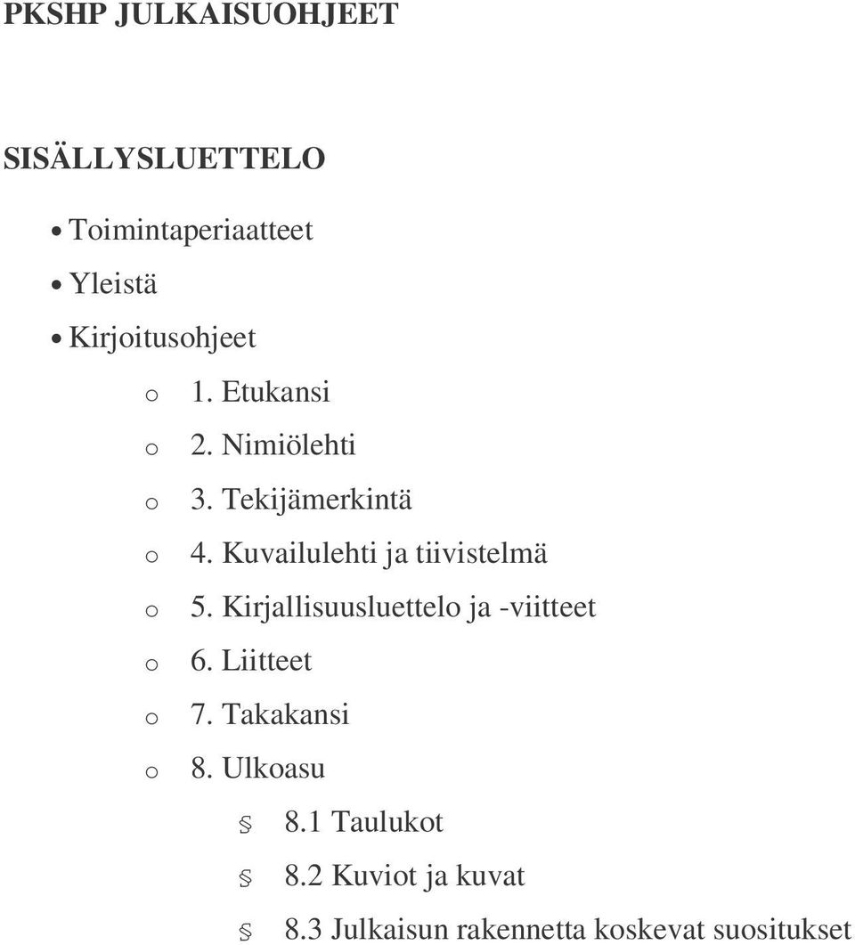 Kuvailulehti ja tiivistelmä o 5. Kirjallisuusluettelo ja -viitteet o 6.