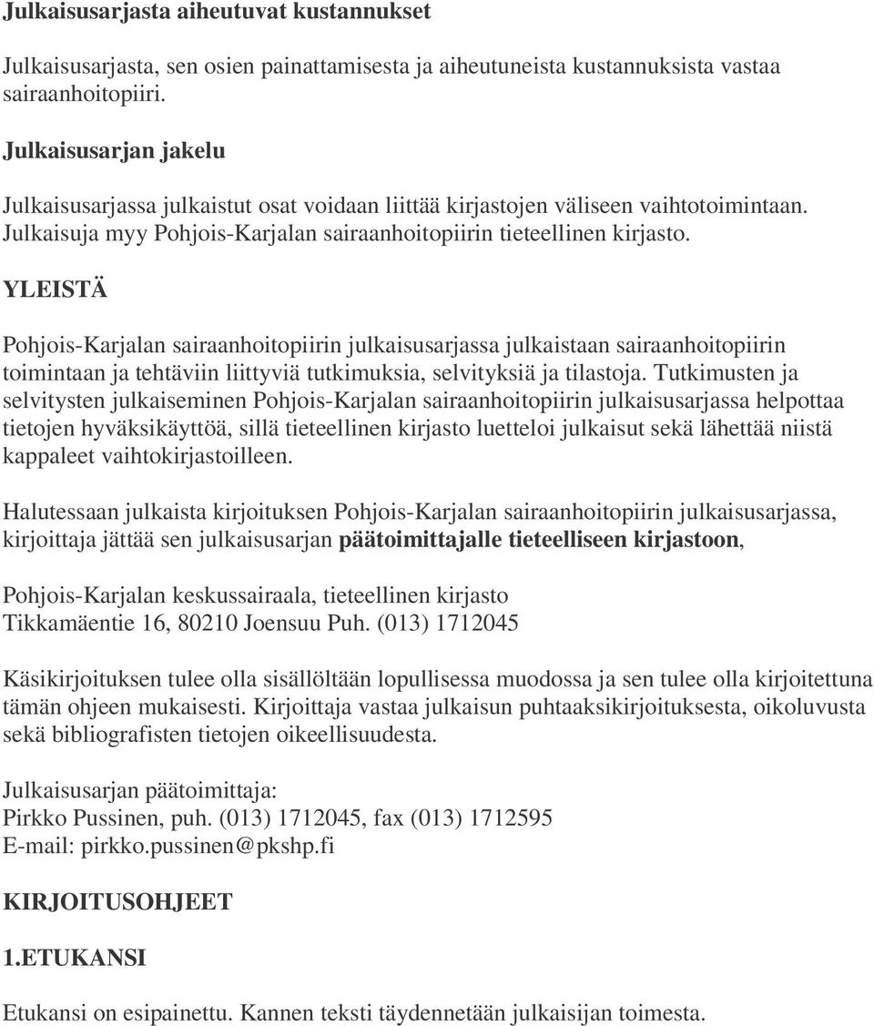 YLEISTÄ Pohjois-Karjalan sairaanhoitopiirin julkaisusarjassa julkaistaan sairaanhoitopiirin toimintaan ja tehtäviin liittyviä tutkimuksia, selvityksiä ja tilastoja.