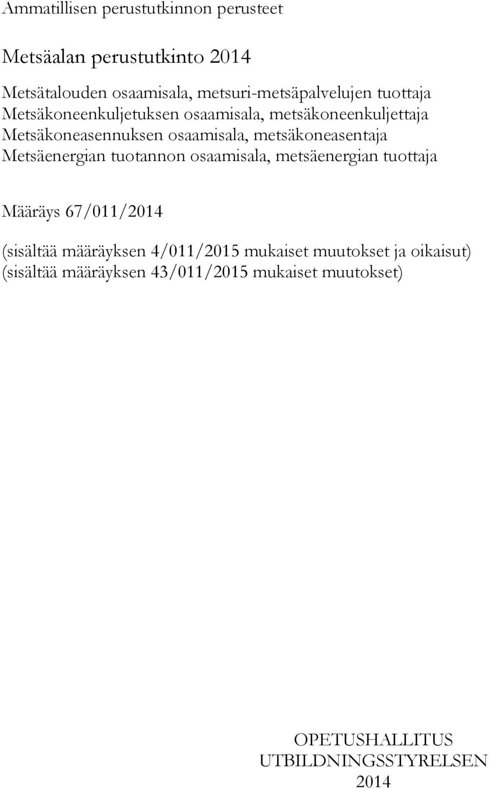 Metsäenergian tuotannon osaamisala, metsäenergian tuottaja Määräys 67/011/2014 (sisältää määräyksen 4/011/2015