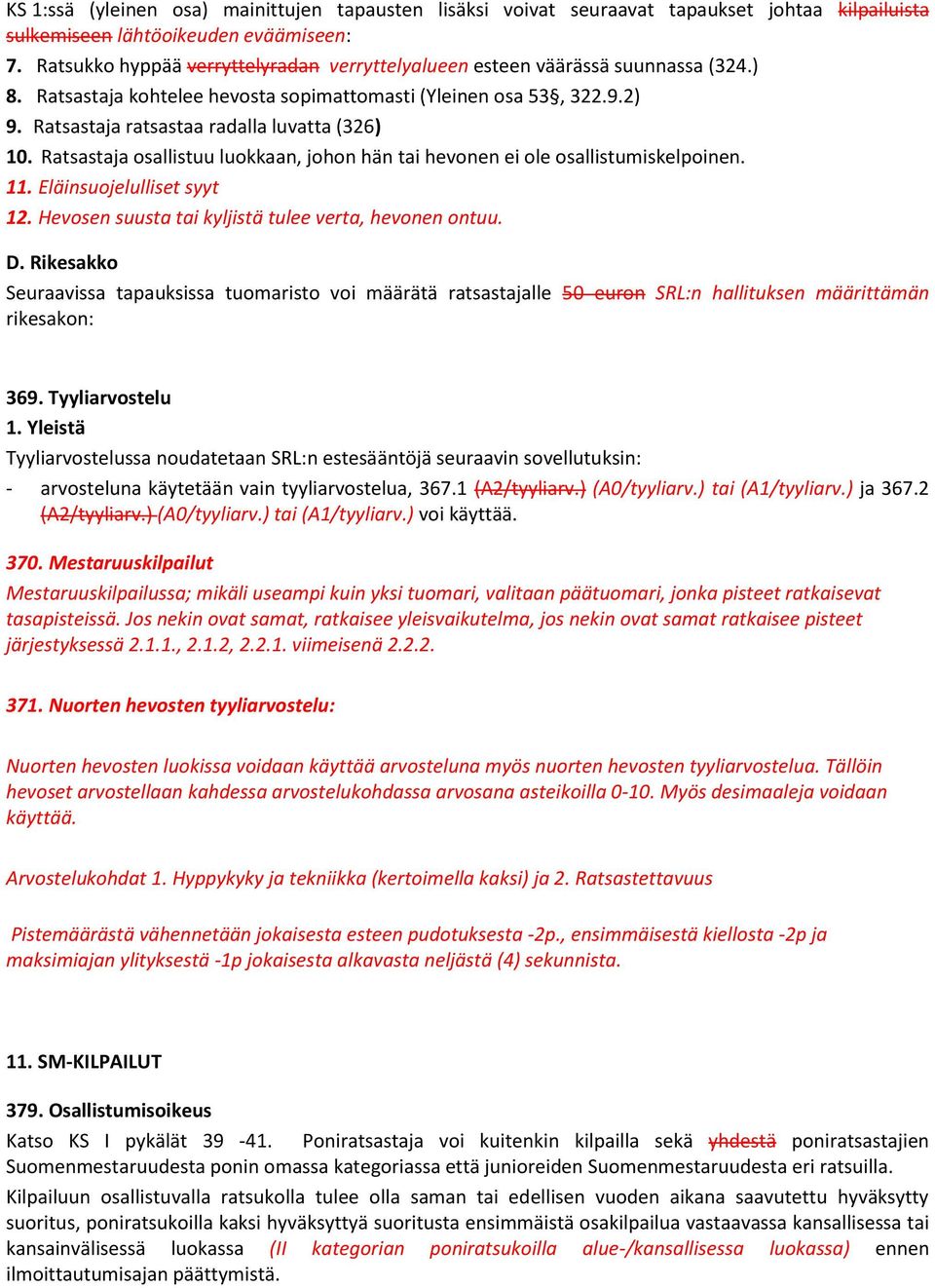 Ratsastaja ratsastaa radalla luvatta (326) 10. Ratsastaja osallistuu luokkaan, johon hän tai hevonen ei ole osallistumiskelpoinen. 11. Eläinsuojelulliset syyt 12.