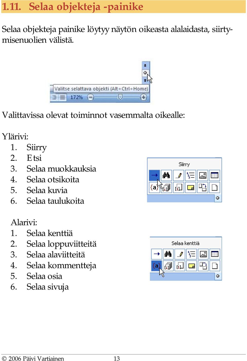 Etsi 3. Selaa muokkauksia 4. Selaa otsikoita 5. Selaa kuvia 6. Selaa taulukoita Alarivi: 1.