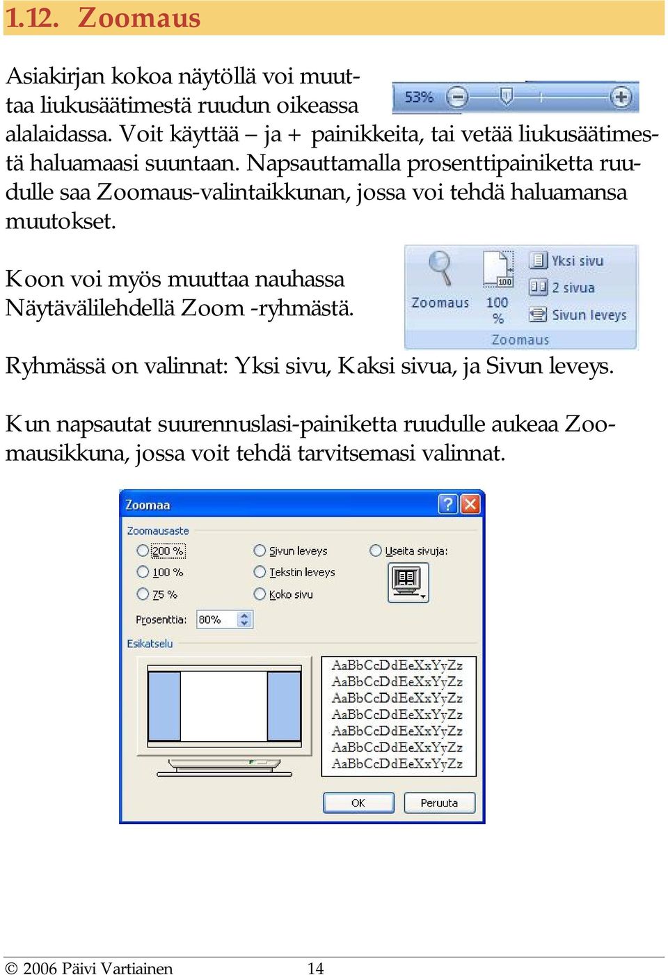 Napsauttamalla prosenttipainiketta ruudulle saa Zoomaus-valintaikkunan, jossa voi tehdä haluamansa muutokset.