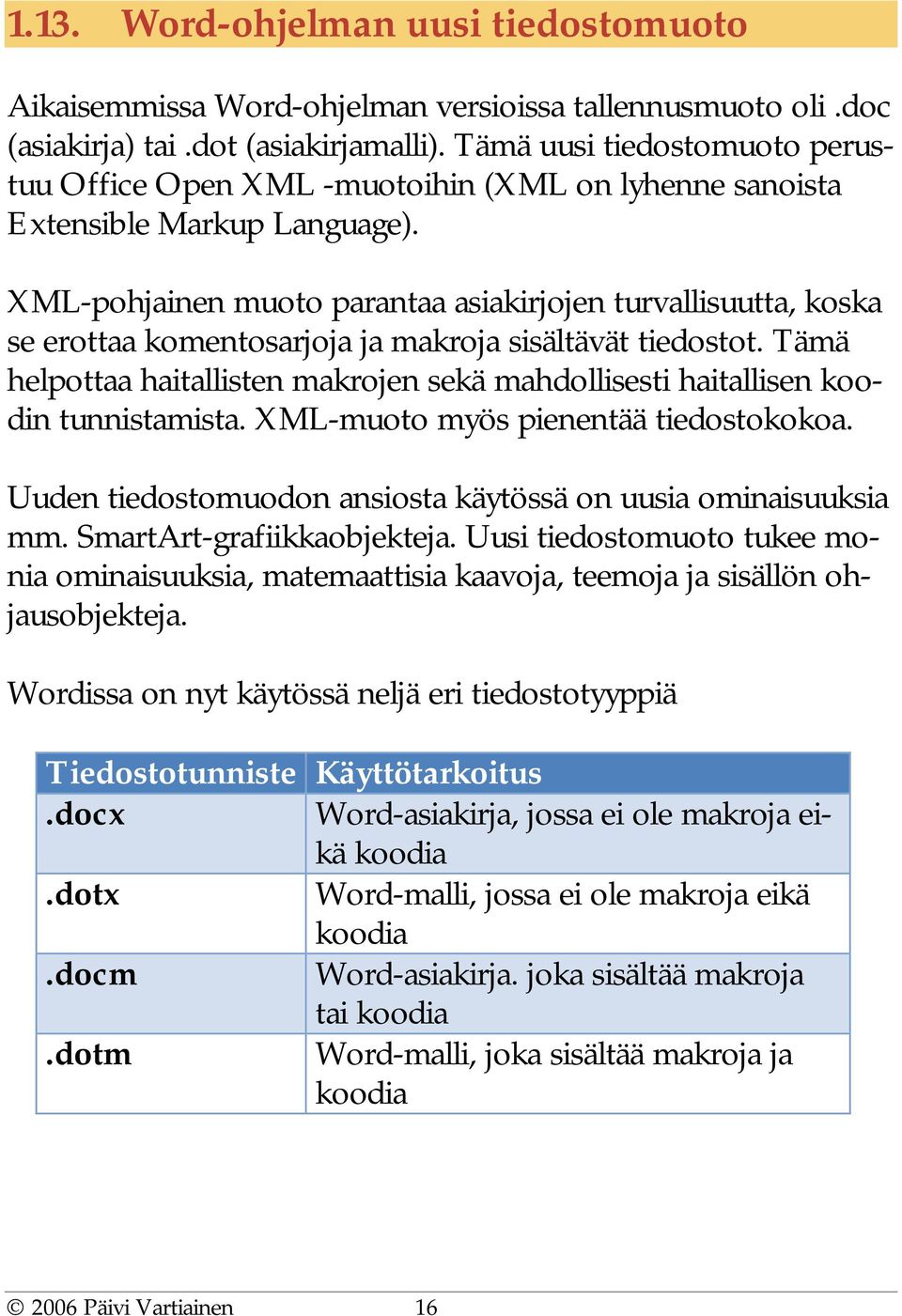 XML-pohjainen muoto parantaa asiakirjojen turvallisuutta, koska se erottaa komentosarjoja ja makroja sisältävät tiedostot.