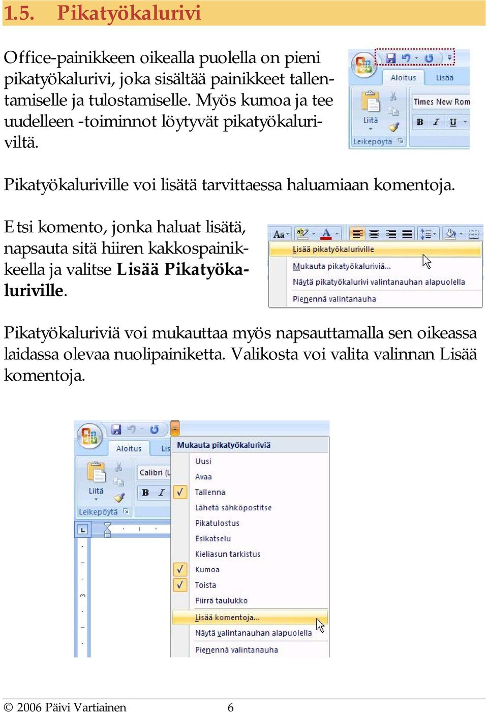 Pikatyökaluriville voi lisätä tarvittaessa haluamiaan komentoja.