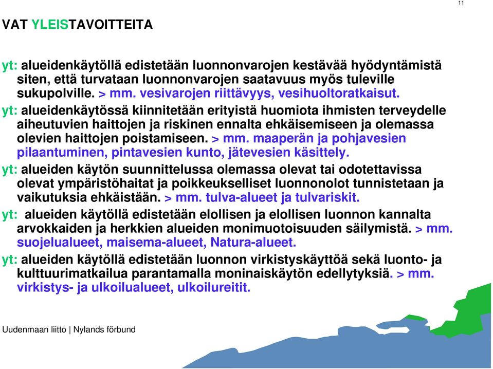 yt: alueidenkäytössä kiinnitetään erityistä huomiota ihmisten terveydelle aiheutuvien haittojen ja riskinen ennalta ehkäisemiseen ja olemassa olevien haittojen poistamiseen. > mm.