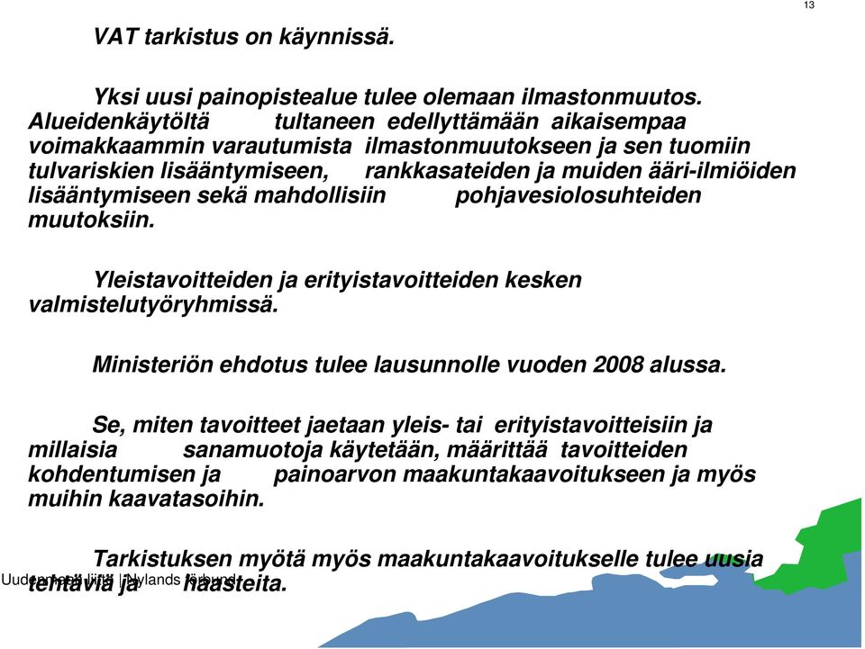 lisääntymiseen sekä mahdollisiin pohjavesiolosuhteiden muutoksiin. Yleistavoitteiden ja erityistavoitteiden kesken valmistelutyöryhmissä.