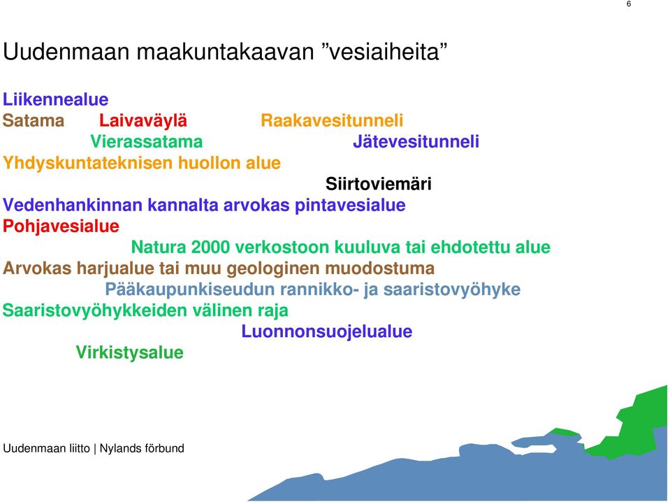 Pohjavesialue Natura 2000 verkostoon kuuluva tai ehdotettu alue Arvokas harjualue tai muu geologinen