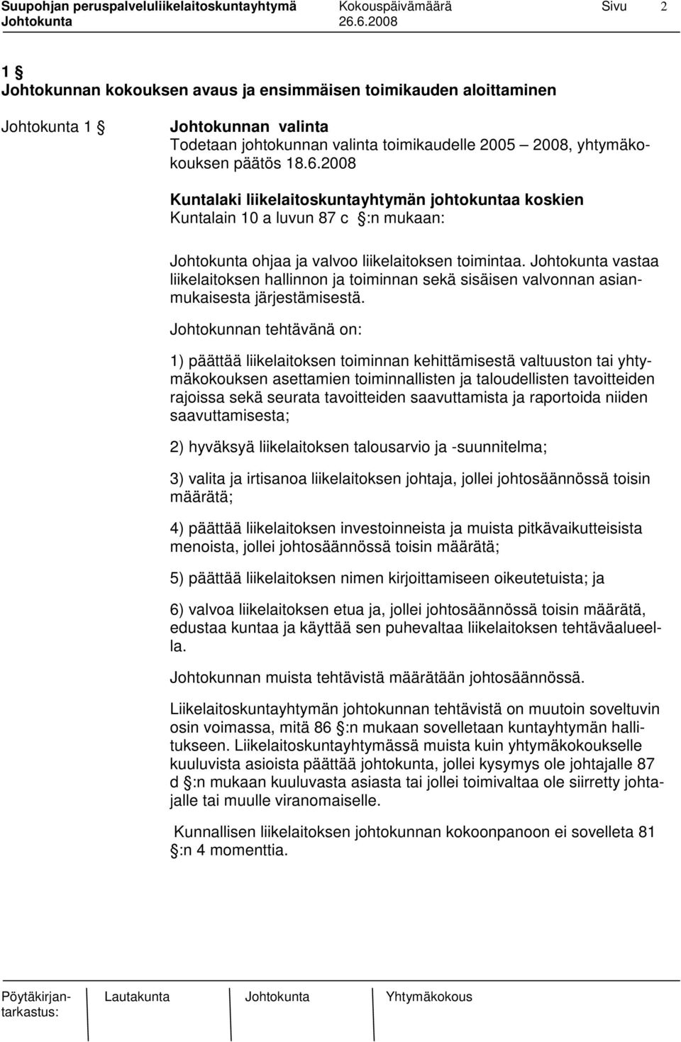 Johtokunta vastaa liikelaitoksen hallinnon ja toiminnan sekä sisäisen valvonnan asianmukaisesta järjestämisestä.