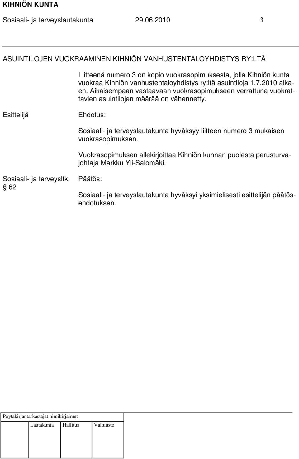 kunta vuokraa Kihniön vanhustentaloyhdistys ry:ltä asuintiloja 1.7.2010 alkaen.