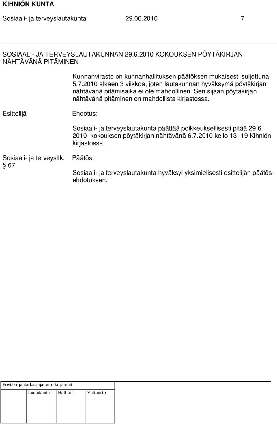 2010 KOKOUKSEN PÖYTÄKIRJAN NÄHTÄVÄNÄ PITÄMINEN Kunnanvirasto on kunnanhallituksen päätöksen mukaisesti suljettuna 5.7.