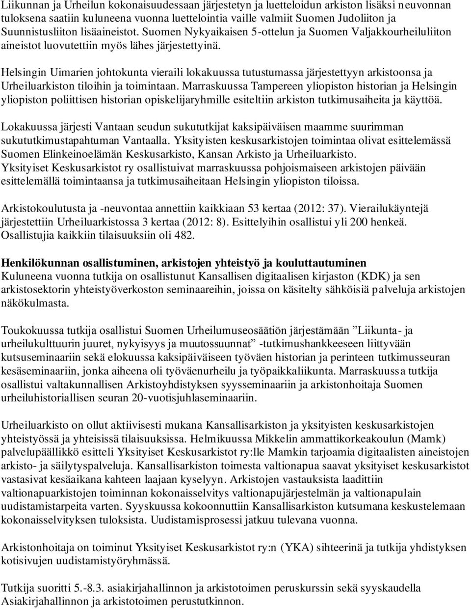 Helsingin Uimarien johtokunta vieraili lokakuussa tutustumassa järjestettyyn arkistoonsa ja Urheiluarkiston tiloihin ja toimintaan.