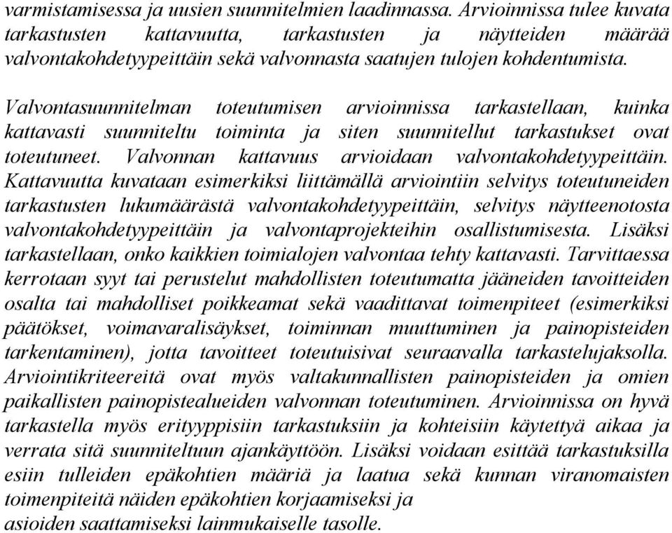 Valvontasuunnitelman toteutumisen arvioinnissa tarkastellaan, kuinka kattavasti suunniteltu toiminta ja siten suunnitellut tarkastukset ovat toteutuneet.