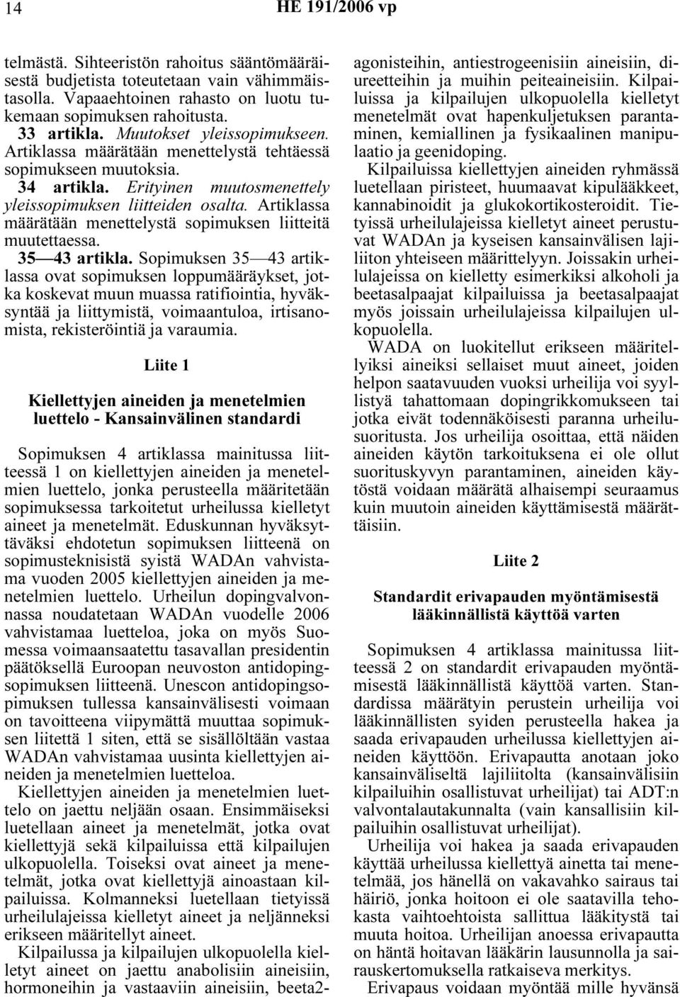 Artiklassa määrätään menettelystä sopimuksen liitteitä muutettaessa. 35 43 artikla.