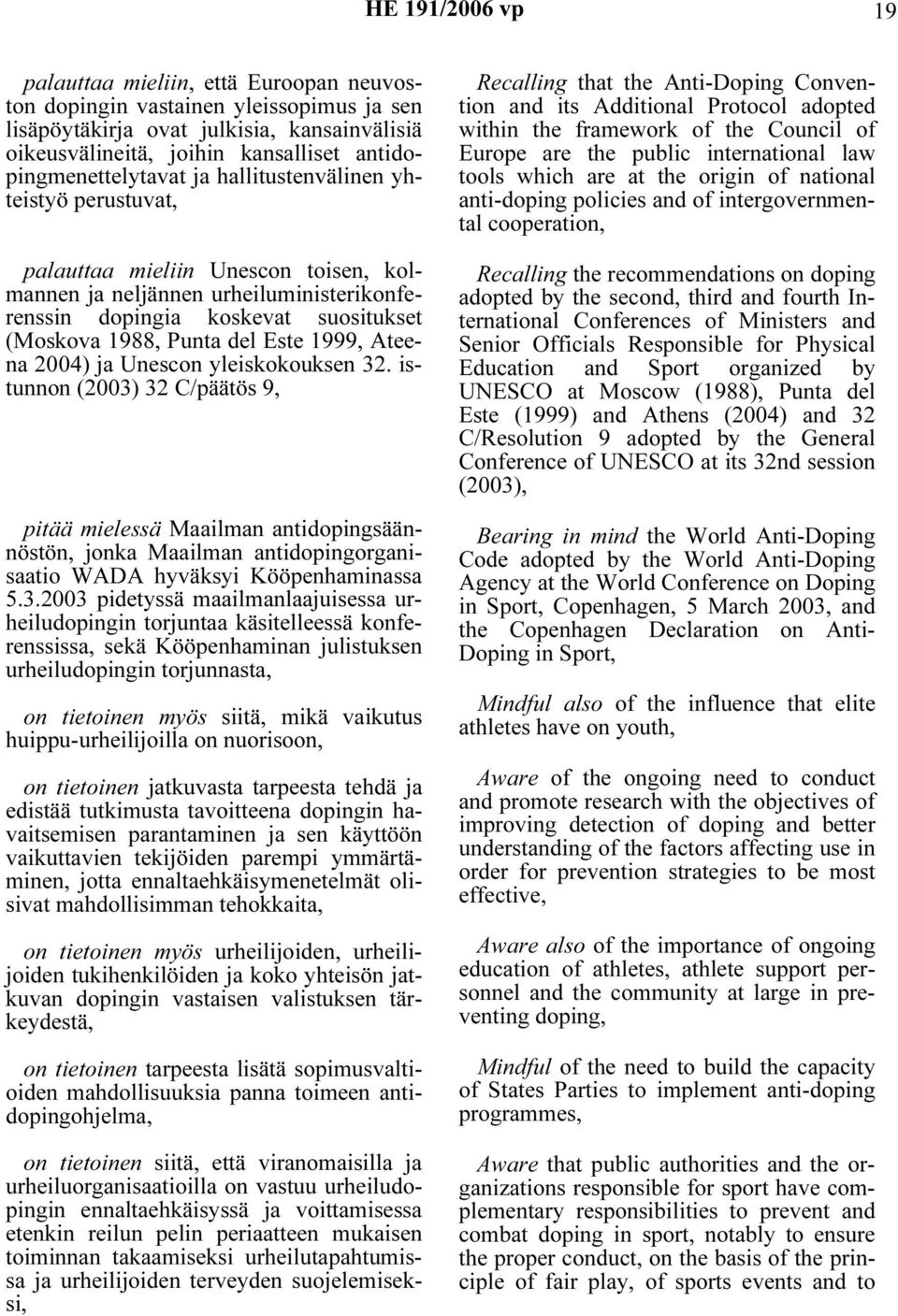 Punta del Este 1999, Ateena 2004) ja Unescon yleiskokouksen 32.