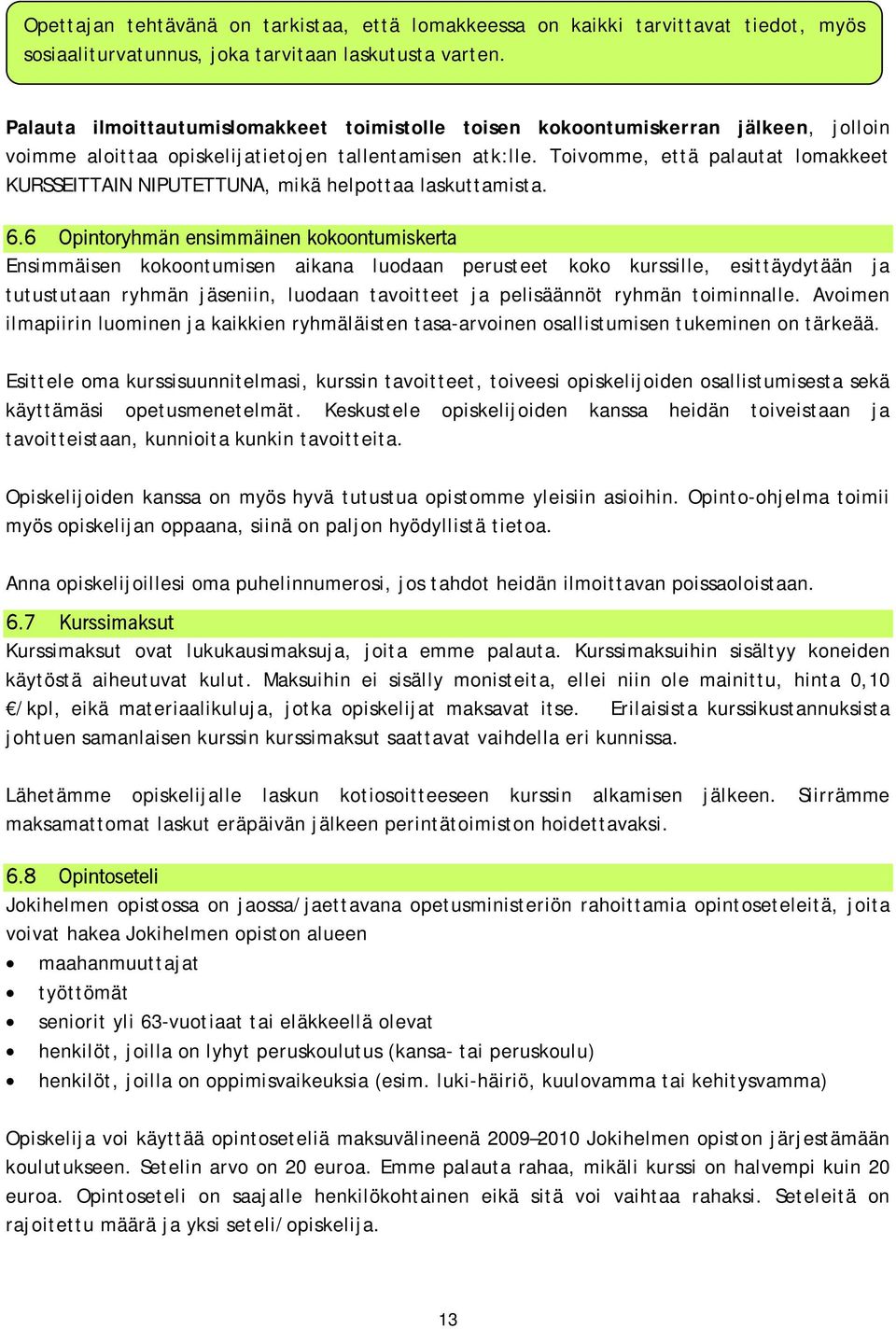Toivomme, että palautat lomakkeet KURSSEITTAIN NIPUTETTUNA, mikä helpottaa laskuttamista. 6.