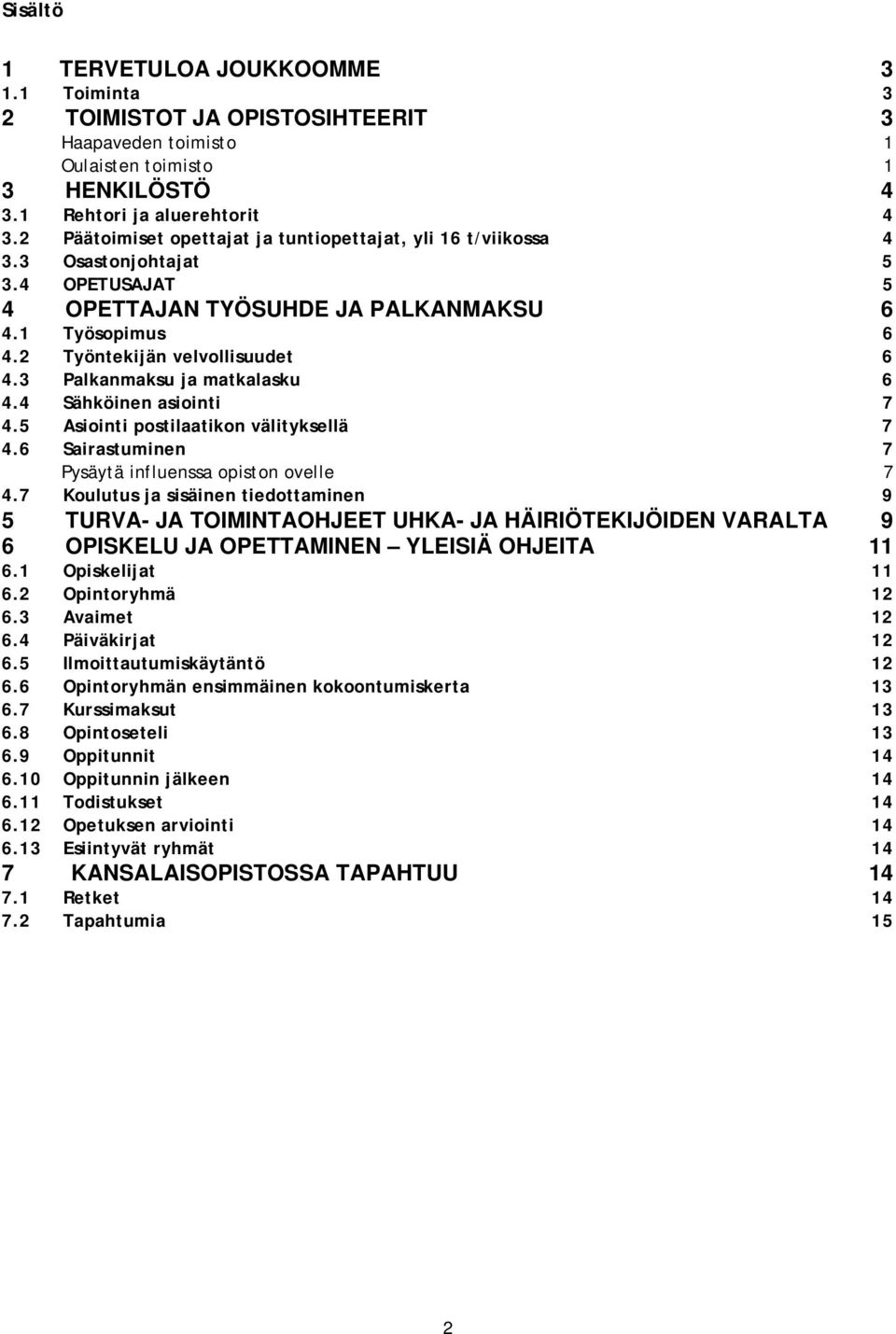3 Palkanmaksu ja matkalasku 6 4.4 Sähköinen asiointi 7 4.5 Asiointi postilaatikon välityksellä 7 4.6 Sairastuminen 7 Pysäytä influenssa opiston ovelle 7 4.