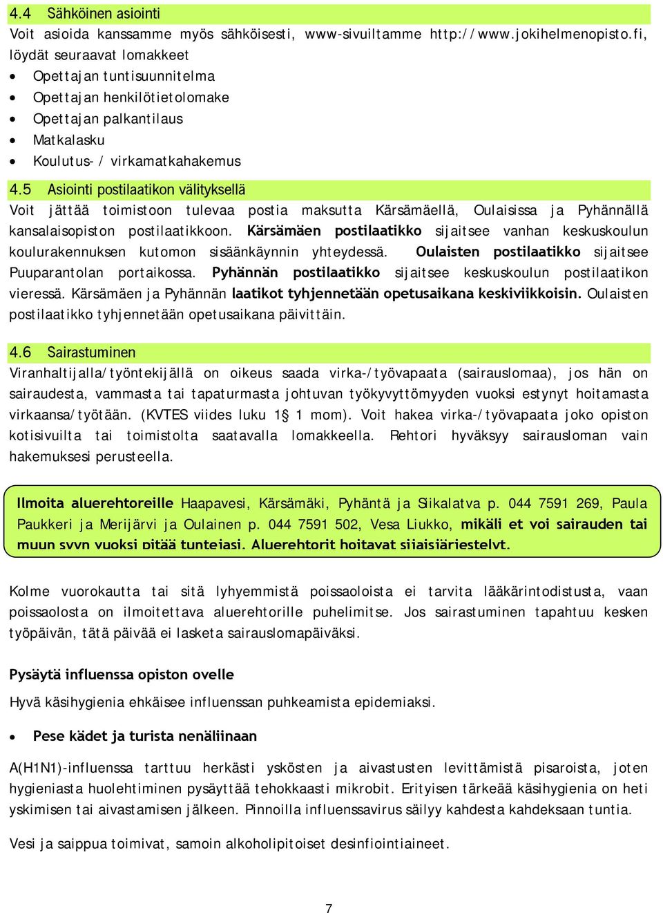 5 Asiointi postilaatikon välityksellä Voit jättää toimistoon tulevaa postia maksutta Kärsämäellä, Oulaisissa ja Pyhännällä kansalaisopiston postilaatikkoon.