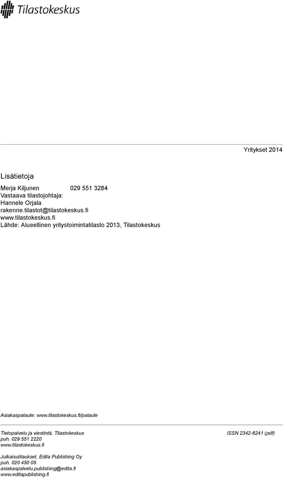 tilastokeskus.fi/palaute Tietopalvelu ja viestintä, Tilastokeskus puh. 029 551 2220 www.tilastokeskus.fi ISSN 2342-6241 (pdf) Julkaisutilaukset, Edita Publishing Oy puh.