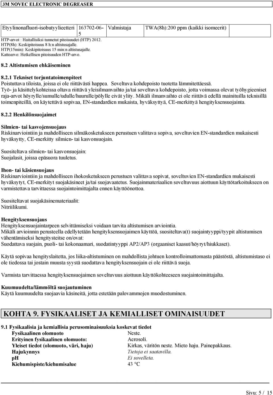Soveltuva kohdepoisto tuotetta lämmitettäessä.