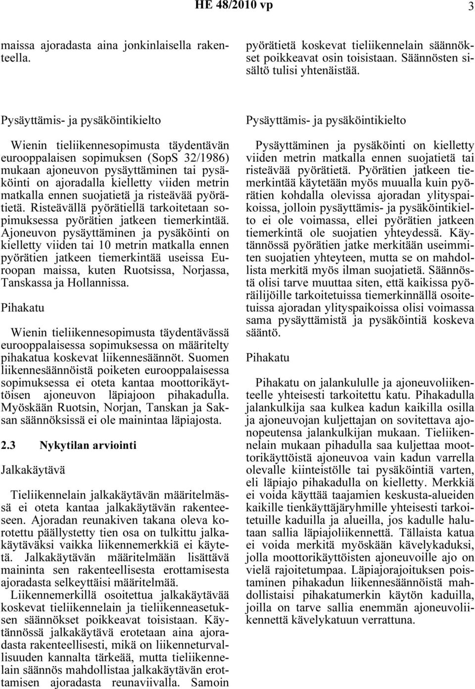 matkalla ennen suojatietä ja risteävää pyörätietä. Risteävällä pyörätiellä tarkoitetaan sopimuksessa pyörätien jatkeen tiemerkintää.