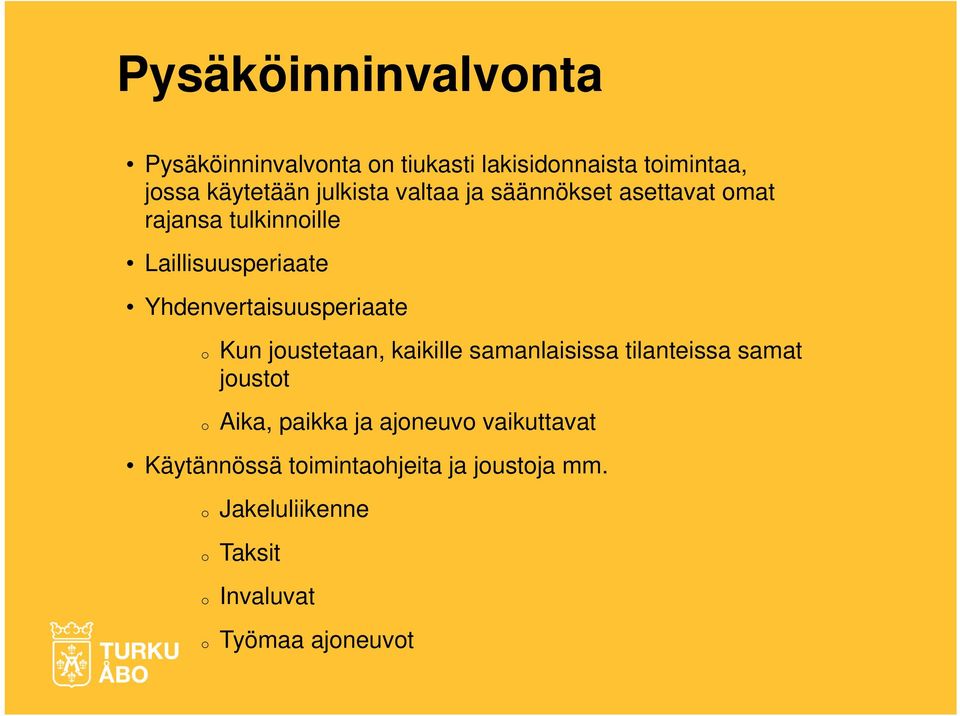 joustetaan, kaikille samanlaisissa tilanteissa samat joustot o Aika, paikka ja ajoneuvo